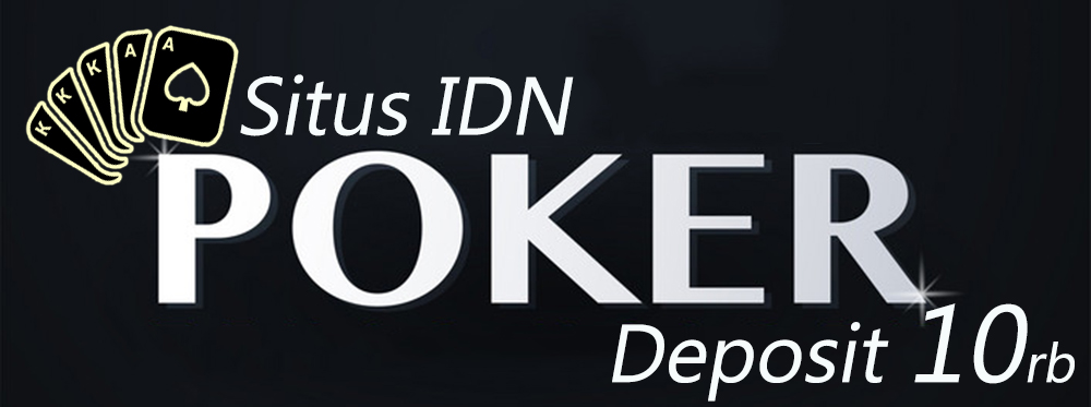 Daftar Situs Judi IDN Poker Online Terpercaya Min Deposit 10rb
